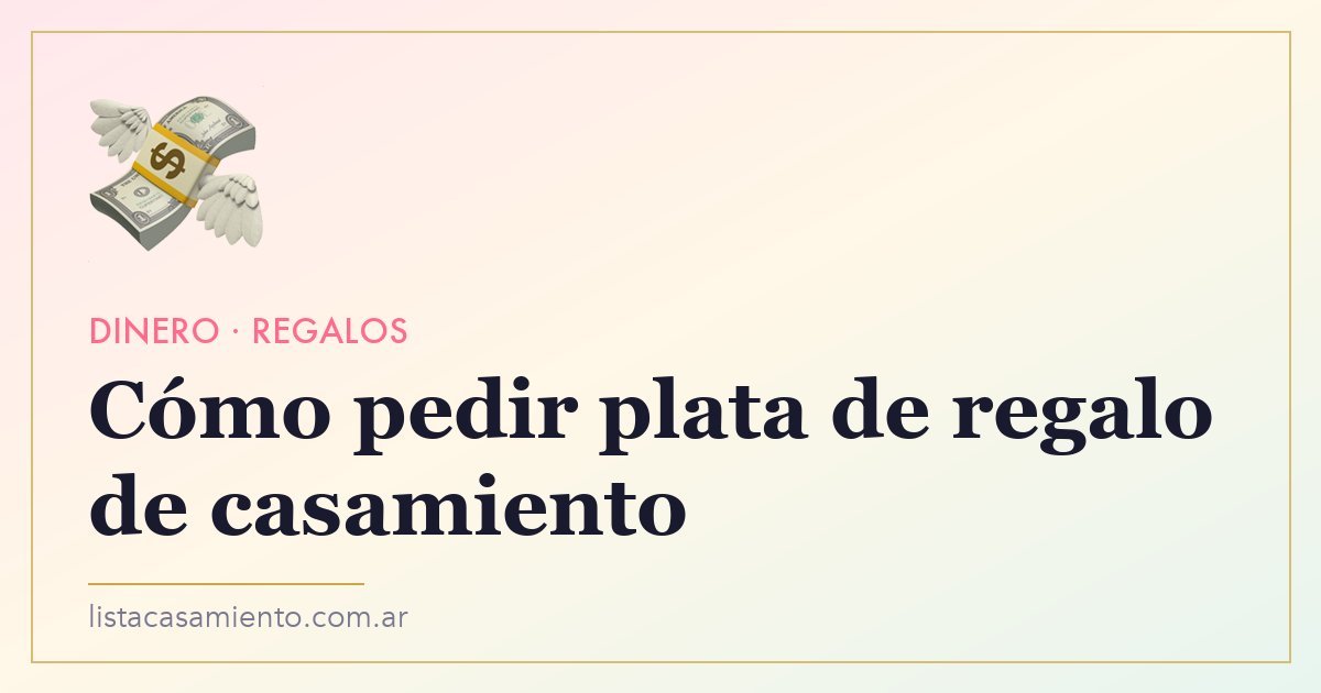 Cómo pedir plata de regalo de casamiento (Frases y Ejemplos)